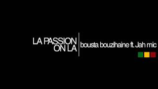 Bousta Bouzihaine ft. Jah Mic - La Passion on La