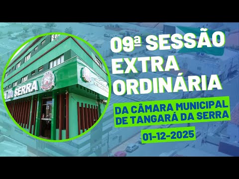 09ª Sessão Extraordinária da Câmara Municipal de Tangará da Serra-MT (01/12/2025)