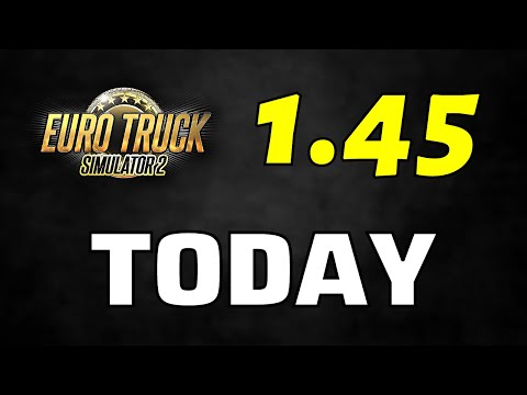ETS2 Update 1.45 Full Version Release: TODAY July 28 | World of Trucks Server Maintenance Hint