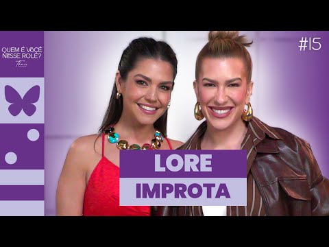 Lore Improta | Quem é Você Nesse Rolê? #15