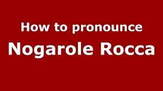How to pronounce Nogarole Rocca