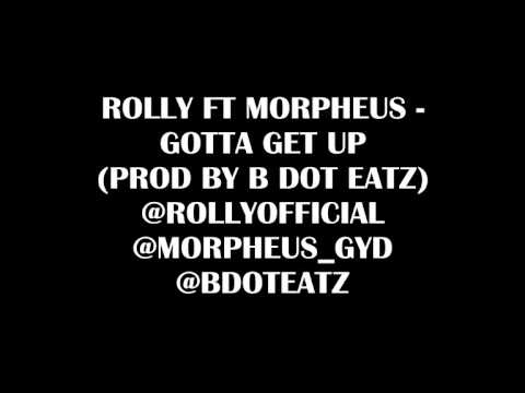 Rolly Ft Morpheus - Gotta Get Up (Prod By B DOT EATZ) AUDIO