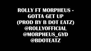 Rolly Ft Morpheus - Gotta Get Up (Prod By B DOT EATZ) AUDIO