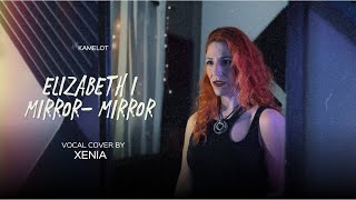 Elizabeth I - Mirror Mirror (Vocal cover by Xenia) - Kamelot