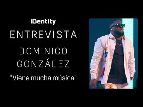 ENTREVISTA iDentity - DOMINICO GONZÁLEZ