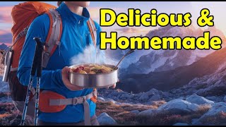 Delicious Backpacking Meals You Can Easily Make at Home!