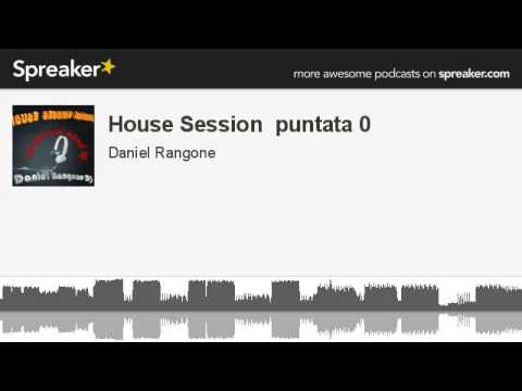 House Session  puntata 0 (parte 4 di 4, creato con Spreaker)