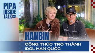 Hành trình trở thành Idol KPop của HANBIN từ một ước mơ 'không ai đánh thuế' | PIPA Inside Talk Ep21