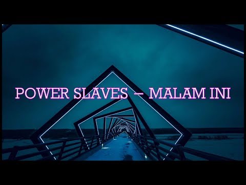 POWER SLAVES - MALAM INI |LYRICS