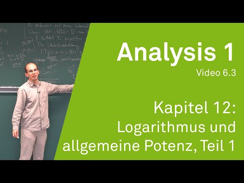 Analysis 1 WS 20/21 Video 6.3 - Kapitel 12: Logarithmus und allgemeine Potenz, Teil 1