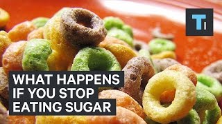 What happens if you stop eating sugar