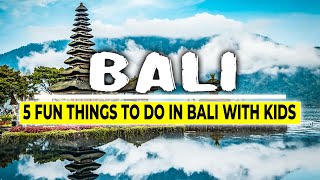 5 Fun Things to Do in Bali with Kids