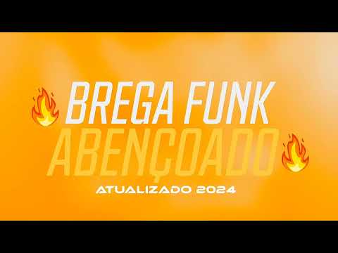 BREGA FUNK ABENÇOADO [ATUALIZADO 2024] PRA PAREDÃO💥🔊🎶