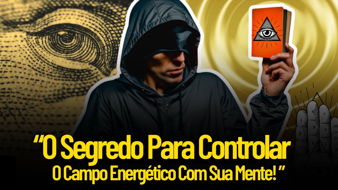 O Segredo Para Controlar O Campo Energético Com Sua Mente (Conhecimento Antigo)
