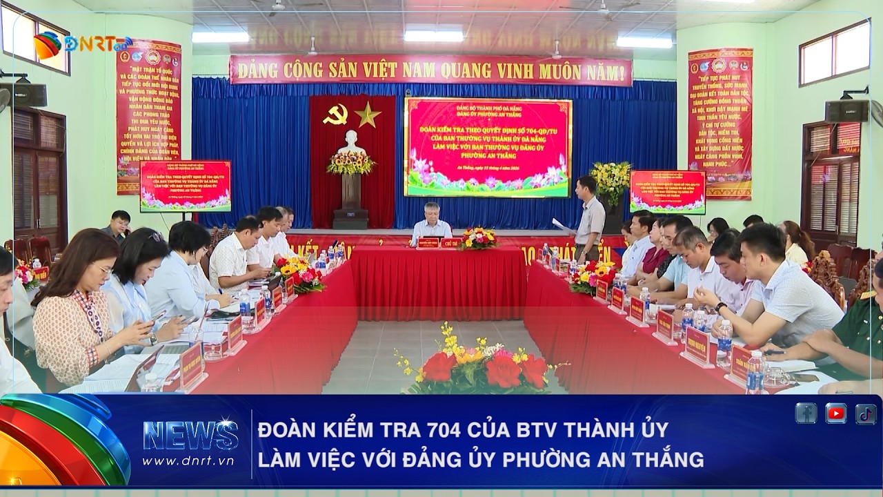 ĐOÀN KIỂM TRA 704 CỦA BTV THÀNH ỦY LÀM VIỆC VỚI ĐẢNG ỦY PHƯỜNG AN THẮNG