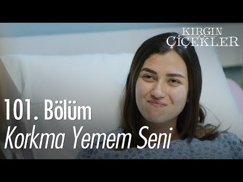 Korkma yemem seni - Kırgın Çiçekler 101. Bölüm