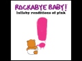 Try - Lullaby Renditions of P!nk - Rockabye Baby!