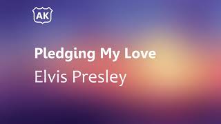 Elvis Presley - Pledging My Love (Lyrics)