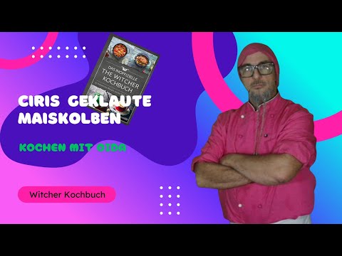 Ciris geklaute Maiskolben | Das inoffizielle The Witcher Kochbuch | Rezept |  Kochen mit Oida