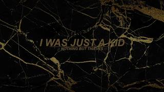 I Was Just a Kid :: Nothing But Thieves (Lyrics)