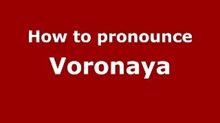 How to pronounce Voronaya