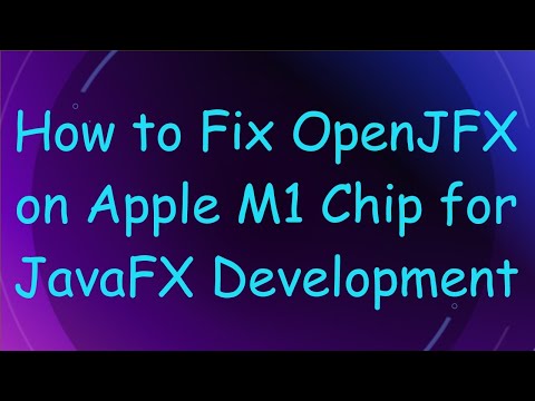 How to Fix OpenJFX on Apple M1 Chip for JavaFX Development