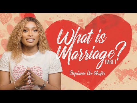 Before I Do: What is Marriage? - Stephanie Ike Okafor