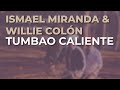 Ismael Miranda & Willie Colón - Tumbao Caliente (Audio Oficial)