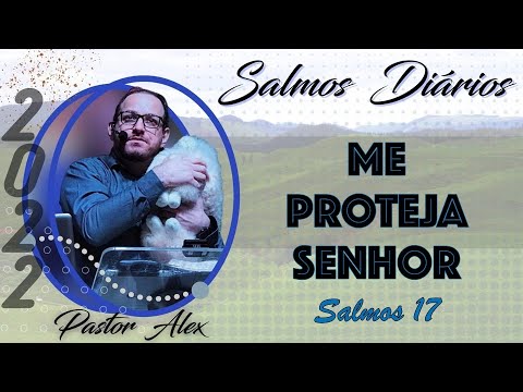#149 | ME PROTEJA SENHOR | Salmos 17 | Pr. Alex Ministro