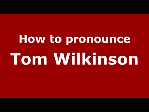 How to pronounce Tom Wilkinson (American English/US)  - PronounceNames.com