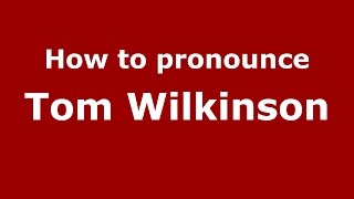 How to pronounce Tom Wilkinson