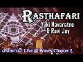 Yuki Navaratne & Ravi Jay - Rasthafari රස්තෆාරි Live @ Waves Chapter 2