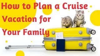 👨‍👨‍👦‍👦 How to Plan a Cruise Vacation for Your Family • Planning Your Cruise Vacation