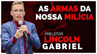 Lincoln Gabriel | As Armas da Nossa Milícia