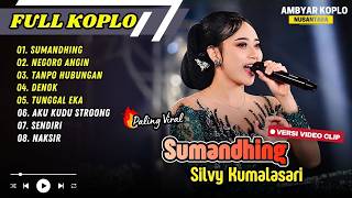 Download lagu Silvy Kumalasari - SUMANDHING - NEGORO ANGIN - TANPO HUBUNGAN - DENOK - TUNGGAL | FULL ALBUM KOPLO mp3