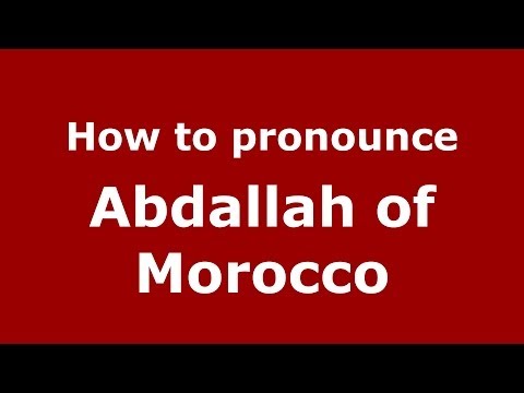 How to pronounce Abdallah of Morocco (Arabic/Morocco) - PronounceNames.com