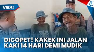 KISAH HARU! KAKEK 63 Tahun Jalan Kaki 14 Hari Demi Mudik ke Kampung Halaman, Uang Ludes usai Dicopet