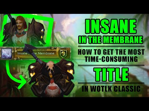 Insane in the Membrane - How to Get the Most Time-Consuming Title in WotLK Classic || WOW Classic