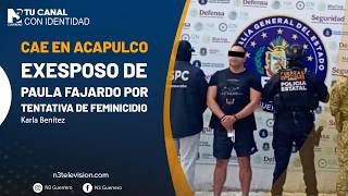 Cae en Acapulco exesposo de Paula Fajardo por tentativa de feminicidio