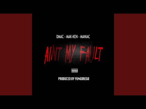 Aint My Fault (feat. Mak-Ken & Maniac)