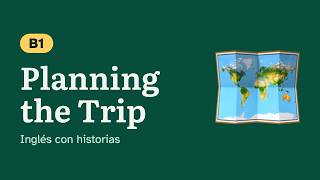 Planning the Trip | Inglés B1 con historias | Intermediate English Story