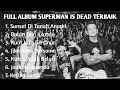 FULL ALBUM SUPERMAN IS DEAD|TERBAIK