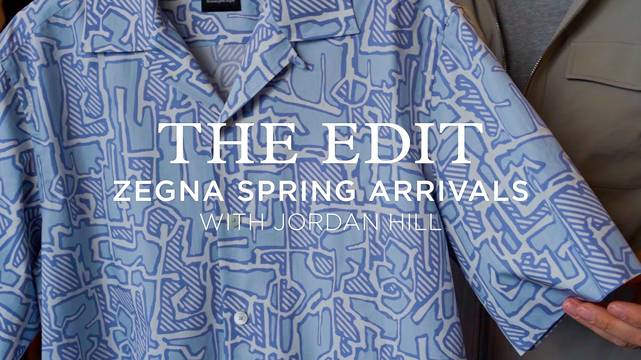 The Edit with Jordan Hill: ZEGNA Spring Arrivals #ZEGNA