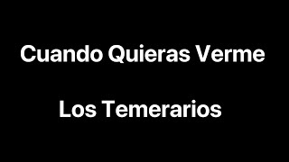 Los Temerarios - Cuando Quieras Verme - Letra