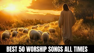 Best 50 Worship Songs All Times of 2025 - Top Special Praise and Worship Songs 2025