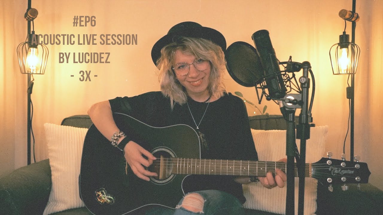 #EP6 - 3X - Acoustic Live Session by LUCIDEZ ✨