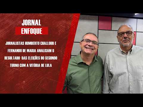 Jornalistas Humberto Challoub e Fernando De Maria analisam o resultado das eleições do segundo turno com a vitória de Lula