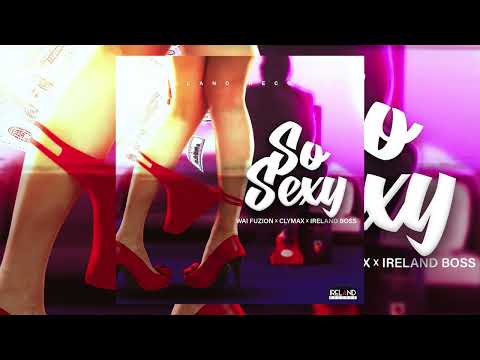 Wai Fuzion, Clymax, Ireland Boss - So Sexy
