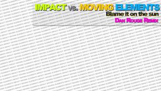 Impact vs Moving Elements - Blame It On The Sun (Dan Rouge Remix)