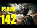 Psalm 142 Reading:  You Are My Refuge (KJV)